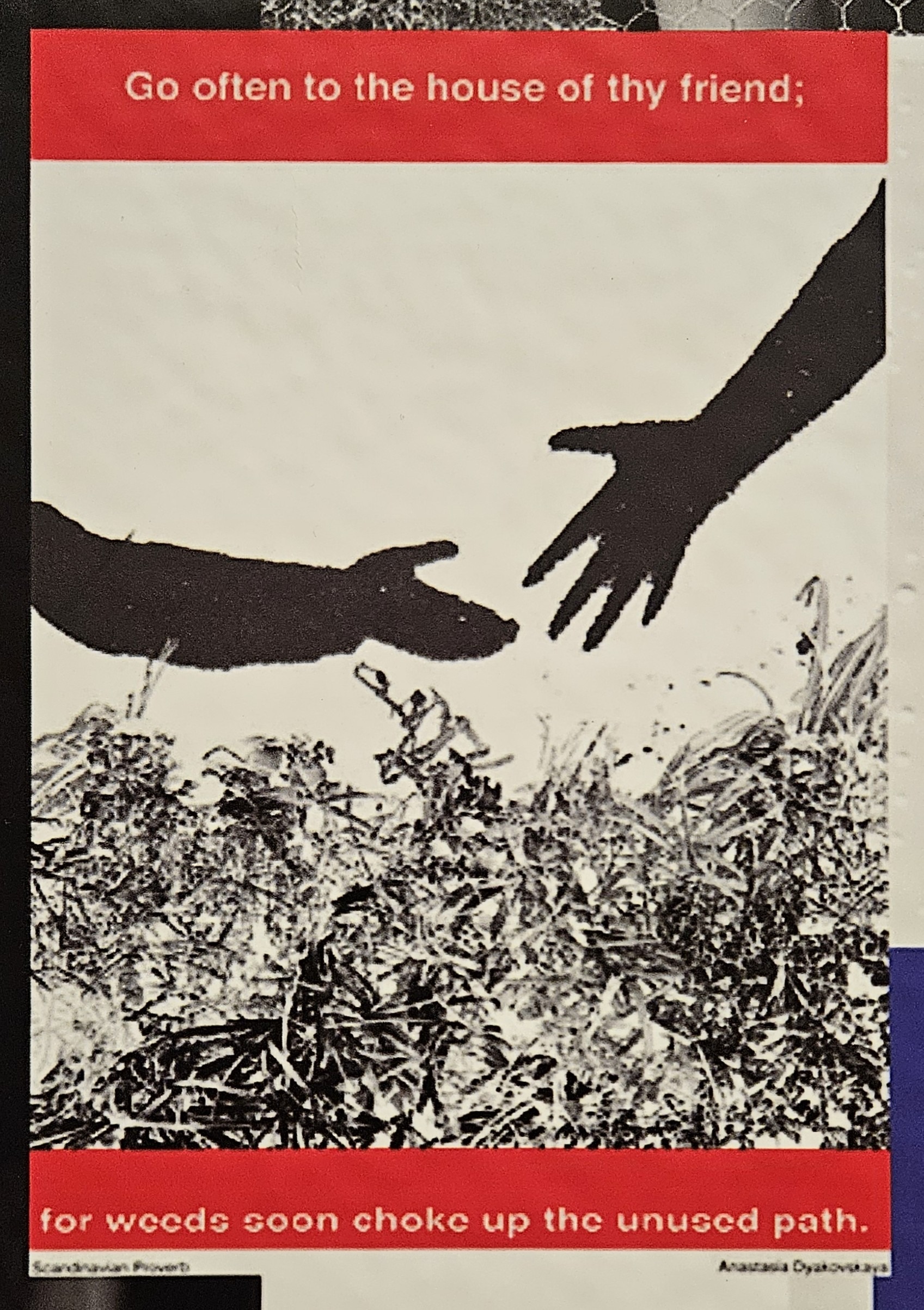 Image from Barbara Kruger exhibit, with text Go often to the house of thy friend; for weeds soon choke up the unused path
